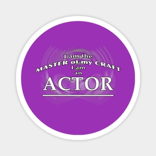 I am the Master of my Craft - I am an Actor Magnet